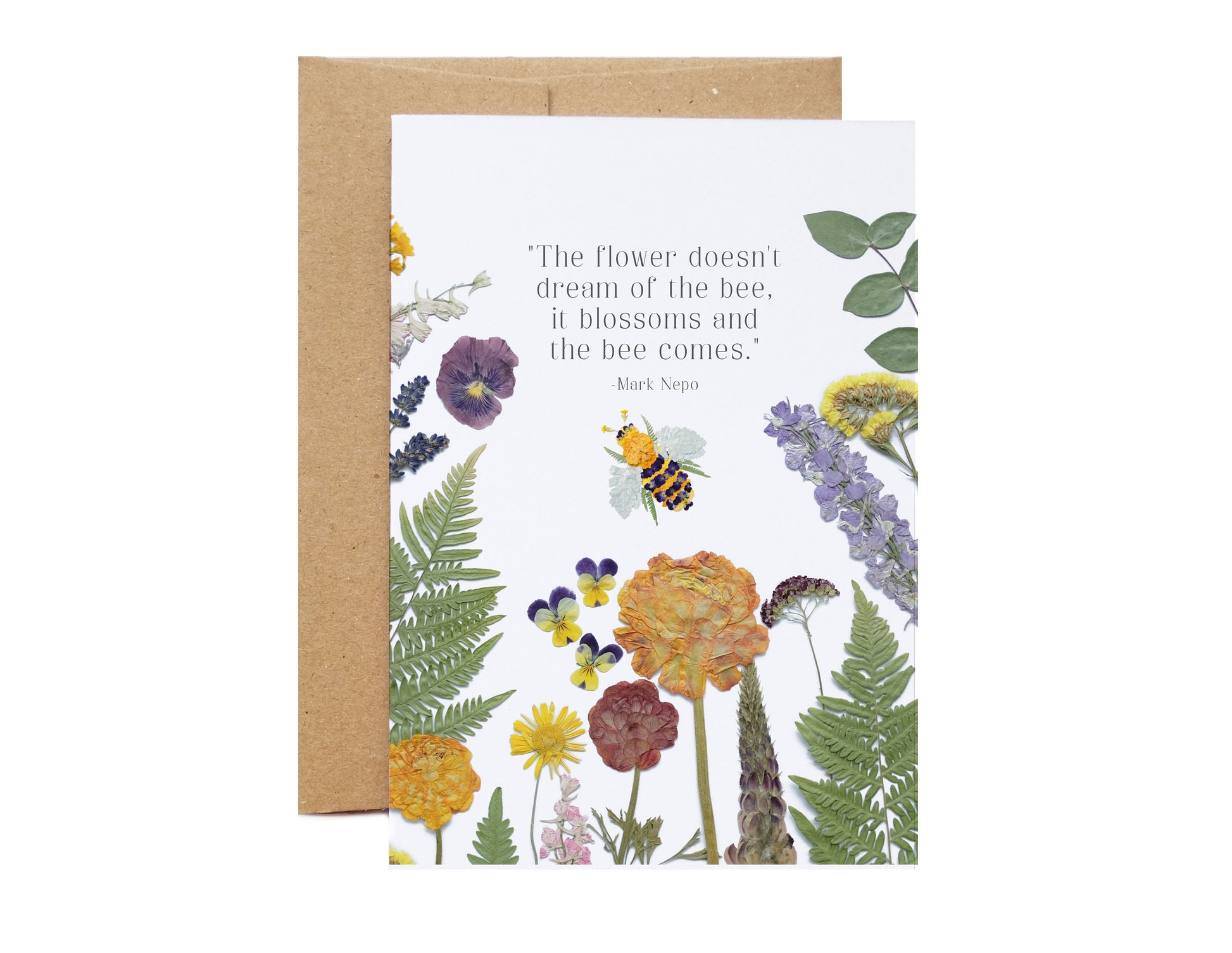 "The flower doesn't dream of the bee, it blossoms and the bee comes."- Mark Nepo Everyday card